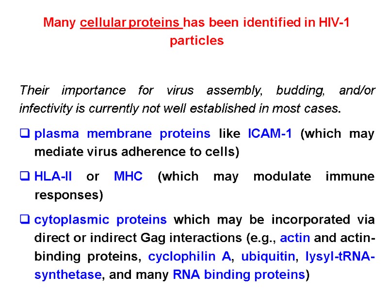 Many cellular proteins has been identified in HIV-1 particles  Their importance for virus